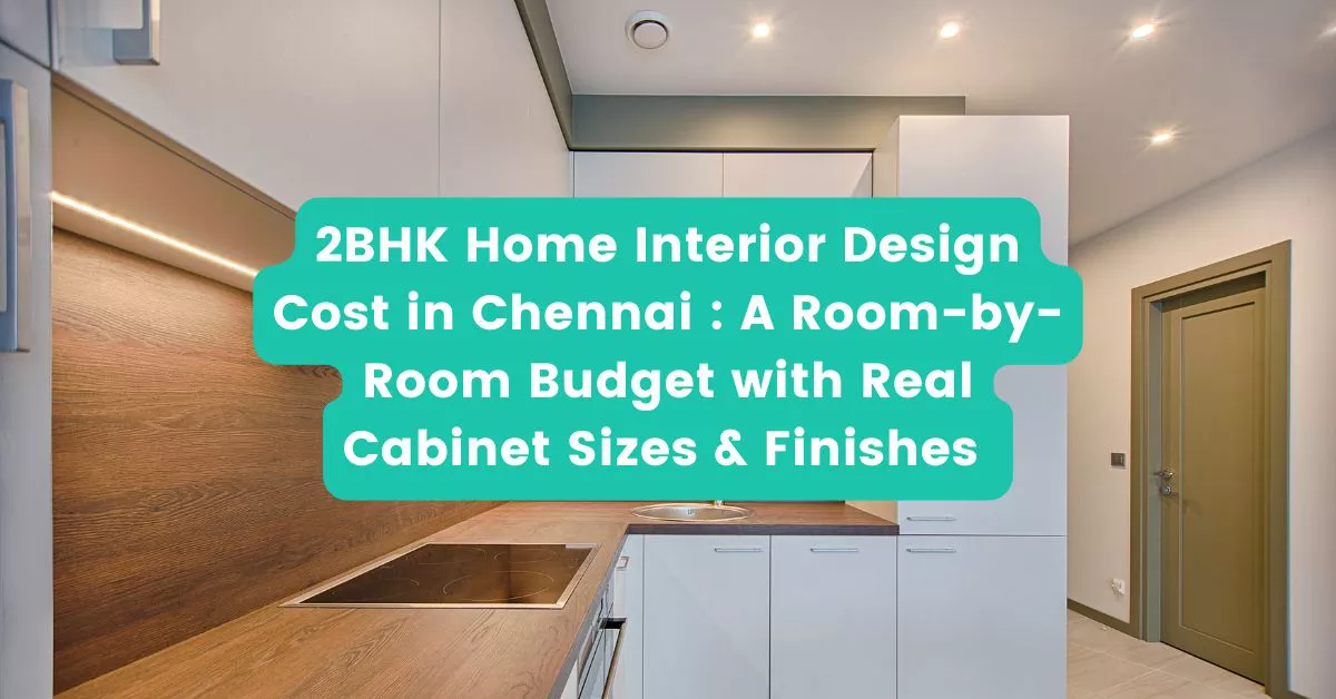 2BHK interior budget breakdown showing cabinet sizes and material costs Chennai